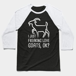 I Just Freaking Love Goats | Funny Goat Graphic Baseball T-Shirt